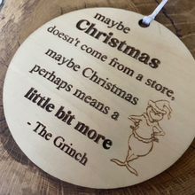 Load image into Gallery viewer, Maybe Christmas means a little bit more - Grinch ornament
