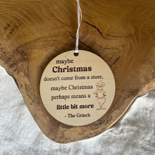 Load image into Gallery viewer, Maybe Christmas means a little bit more - Grinch ornament
